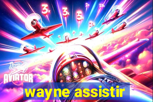 wayne assistir